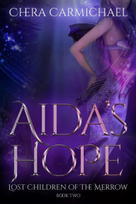 Title: Aida's Hope : A Merrow Dragel Story (Lost Children of The Merrow, #2), Author: Chera Carmichael