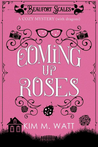 Coming Up Roses - a Cozy Mystery (with Dragons)