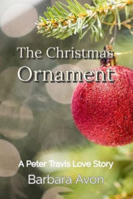 Title: The Christmas Ornament (A Peter Travis Love Story), Author: Barbara Avon