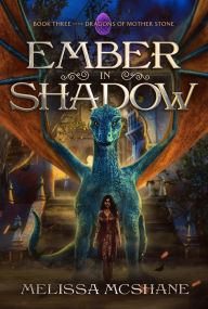 Title: Ember in Shadow (The Dragons of Mother Stone, #3), Author: Melissa McShane