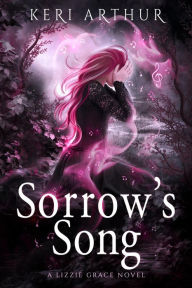 Title: Sorrow's Song (The Lizzie Grace Series, #9), Author: Keri Arthur