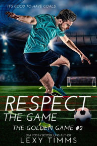 Title: Respect the Game (The Golden Game, #2), Author: Lexy Timms