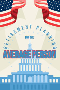 Title: Retirement Planning for the Average Person (MFI Series1, #1), Author: Joshua King