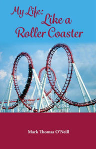 Title: My Life Like a Roller Coaster, Author: Mark Thomas O'Neill