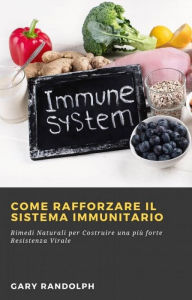 Title: Come Rafforzare il Sistema Immunitario, Author: Gary Randolph