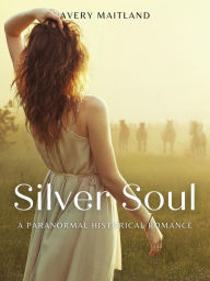 Title: Silver Soul: A Historical Paranormal Romance, Author: Avery Maitland
