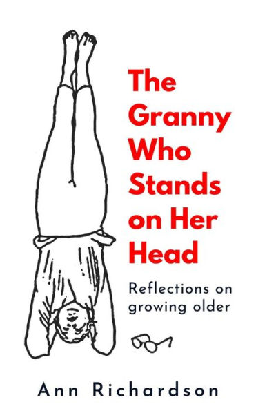 The Granny Who Stands on Her Head: Reflections on Growing Older