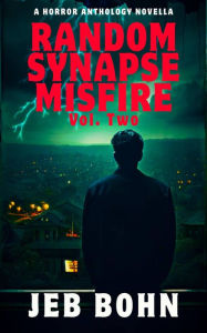 Title: Random Synapse Misfire, Vol. 2, Author: Jeb Bohn