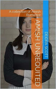 Title: Amish Unrequited, Author: Deidra Scott