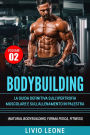 Bodybuilding: Tutti i segreti per l'aumento della massa muscolare. La guida definitiva sull'ipertrofia muscolare e sull'allenamento in palestra. (Natural bodybuilding, forma fisica, schede).Volume 2