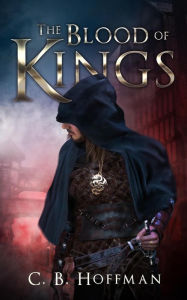 Title: The Blood of Kings, Author: C.B. Hoffman