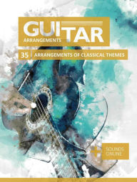 Title: Guitar Arrangements - 35 Arrangements of Classical Themes, Author: Reynhard Boegl