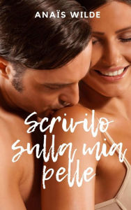 Title: Scrivilo sulla mia pelle, Author: Anaïs Wilde