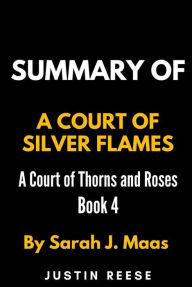 Title: Summary of A Court of Silver Flames by Sarah J. Maas, Author: Justin Reese