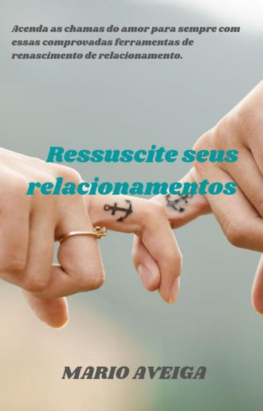 Ressuscite seus relacionamentos	& Acenda as chamas do amor para sempre com essas comprovadas ferramentas de renascimento de relacionamento.