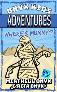 Title: Where's Mummy? (Onyx Kids Adventures, #17), Author: Mirthell Onyx