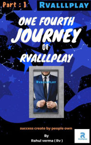 Title: One Fourth Journey of Rvalllplay (Rvalllplay part 1), Author: Rahul verma (Rv)
