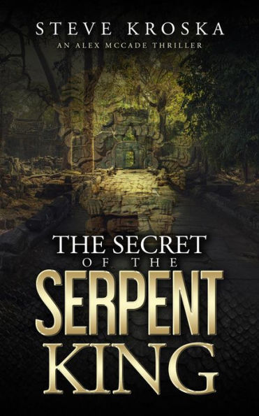 The Secret of the Serpent King (Alex McCade Thriller Series, #1)