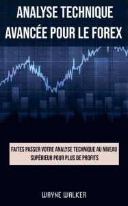 Title: Analyse technique avancée pour le Forex, Author: Wayne Walker