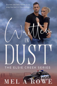 Title: Written in DUST (Elsie Creek Series, #7), Author: Mel A Rowe