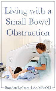 Title: Living with a Small Bowel Obstruction, Author: Brandon LaGreca