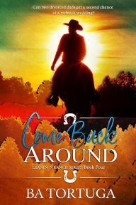 Title: Come Back Around (Leanin' N, #4), Author: BA Tortuga