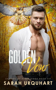 Title: Golden Vow: A Paranormal Romantic Suspense (Shifters of Alder Ridge, #6), Author: Sarah Urquhart