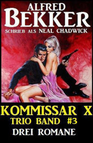 Title: Kommissar X Trio Band 3 - Drei Romane, Author: Alfred Bekker