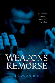 Title: Weapons of Remorse, Author: Chevron Ross