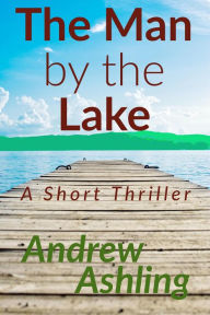 Title: The Man by the Lake, Author: Andrew Ashling