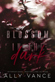 Title: Blossom in the Dark, Author: Ally Vance