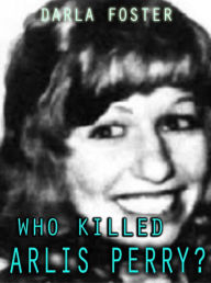 Title: Who Killed Arlis Perry?, Author: Darla Foster
