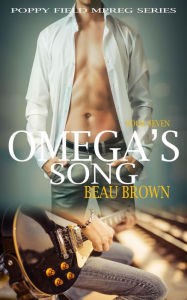 Title: Omega's Song (Poppy Field Mpreg Series, #7), Author: Beau Brown