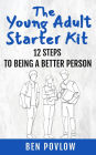 The Young Adult Starter Kit: 12 Steps To Being A Better Person (YA Self-Help)