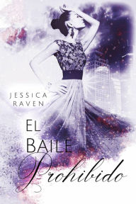 Title: El Baile Prohibido, Author: Jessica Raven
