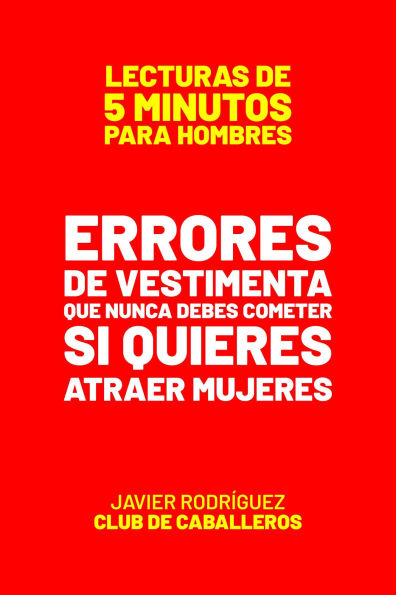 Errores De Vestimenta Que Nunca Debes Cometer Si Quieres Atraer Mujeres (Lecturas De 5 Minutos Para Hombres, #25)