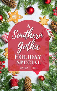 Title: A Southern Gothic Holiday Special, Author: Magen Cubed