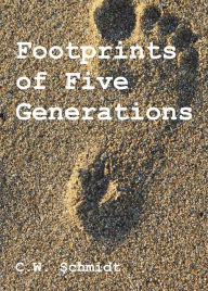 Title: Footprints of Five Generations, Author: C.W. Schmidt