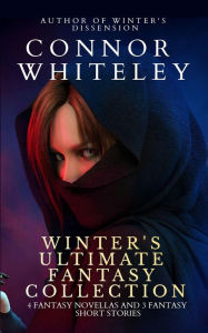 Title: Winter's Ultimate Fantasy Collection: 4 Fantasy Novellas and 3 Fantasy Short Stories (Fantasy Trilogy Books, #7), Author: Connor Whiteley