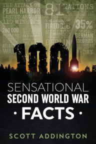 Title: 1001 Sensational Second World War Facts, Author: Scott Addington