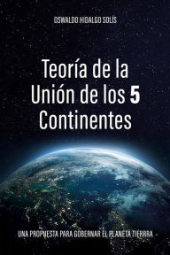 Title: Teoría de la unión de los 5 continentes, Author: Oswaldo Hidalgo Solís