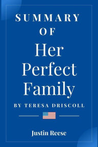 Title: Summary of Her Perfect Family by teresa driscoll, Author: Justin Reese