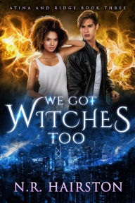 Title: We Got Witches Too (Atina and Ridge, #3), Author: N. R. Hairston