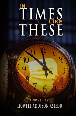 In Times Like These by Rigwell Addison Asiedu | NOOK Book (eBook ...