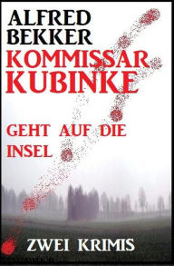 Title: Kommissar Kubinke geht auf die Insel: Zwei Krimis, Author: Alfred Bekker