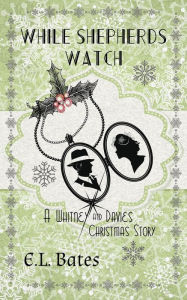 Title: While Shepherds Watch (Whitney and Davies, #1.5), Author: E.L. Bates