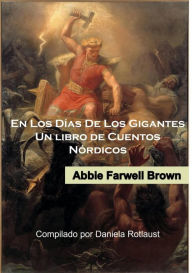 Title: En los Días de los Gigantes: Un libro de Cuentos Nórdicos (Old is Gold Series, #1), Author: Abbie Farwell Brown