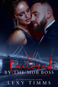 Title: Tailored By The Mob Boss (A Dark Mafia Romance Series, #5), Author: Lexy Timms