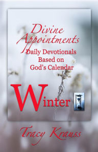 Title: Divine Appointments: Daily Devotionals Based on God's Calendar - Winter, Author: Tracy Krauss