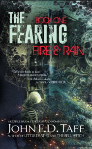 Title: The Fearing: Fire & Rain (The Fearing Apocalyptic Thriller Series, #1), Author: John FD Taff